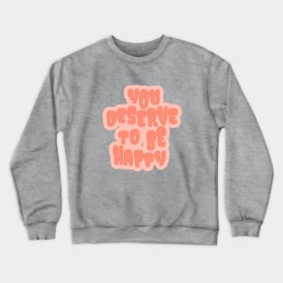 You Deserve to be Happy Coral Crewneck Sweatshirt